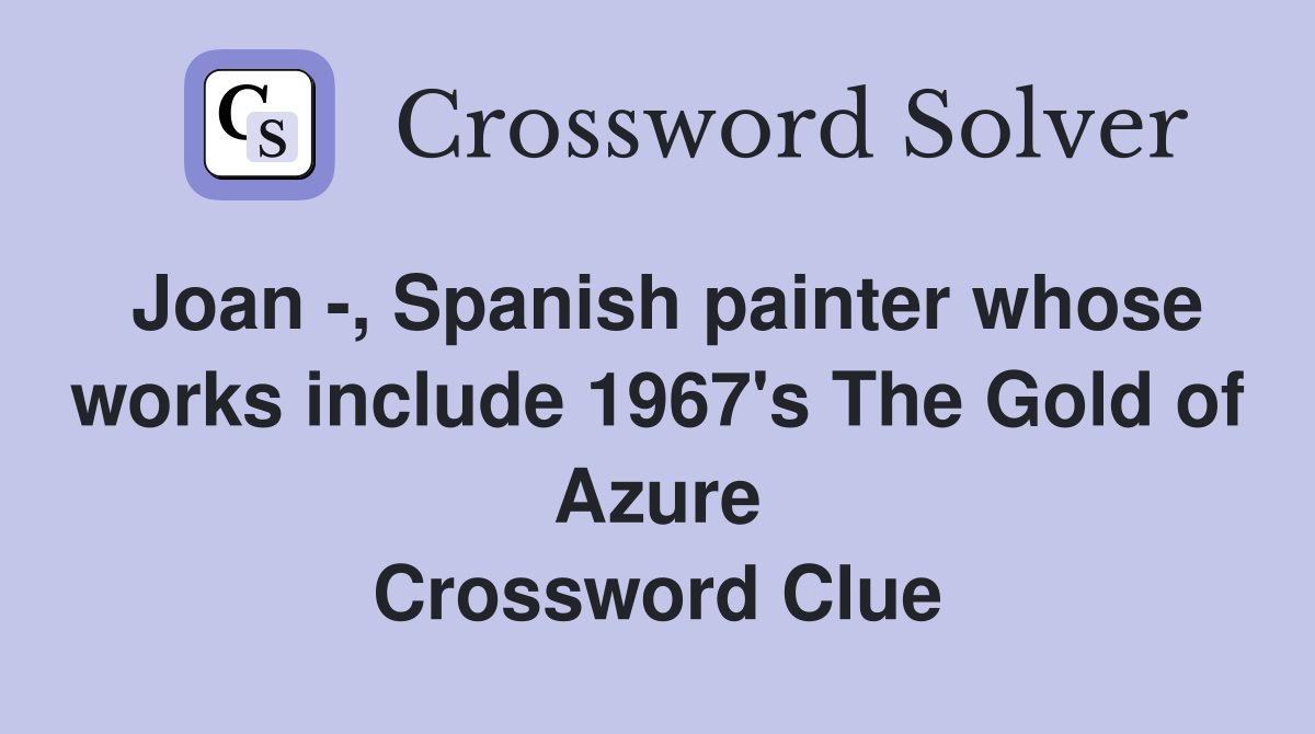 Joan -, Spanish painter whose works include 1967's The Gold of Azure